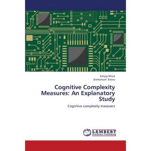 Cognitive Complexity Measures: An Explanatory Study Paperback, LAP Lambert Academic Publishing