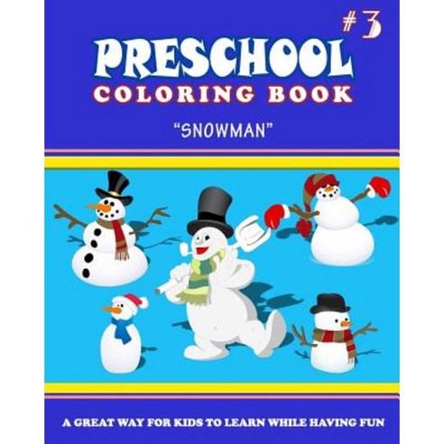 Preschool Coloring Book - Vol.3 Snowman: Preschool Activity Books Paperback, Createspace Independent Publishing Platform
