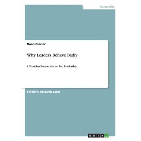 Why Leaders Behave Badly Paperback, Grin Publishing