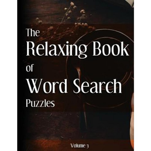 The Relaxing Book of Word Search Puzzles Volume 3 Paperback, Createspace Independent Publishing Platform