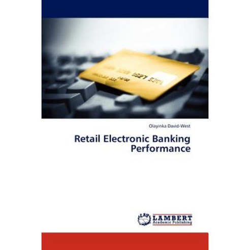 Retail Electronic Banking Performance Paperback, LAP Lambert Academic Publishing