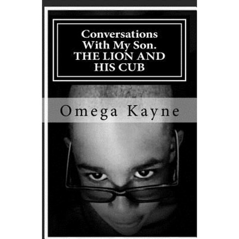 Conversations with My Son: The Lion and His Cub Paperback, Omega Kayne Media