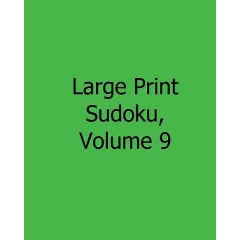 Large Print Sudoku Volume 9: 80 Easy to Read Large Print Sudoku Puzzles Paperback, Createspace Independent Publishing Platform