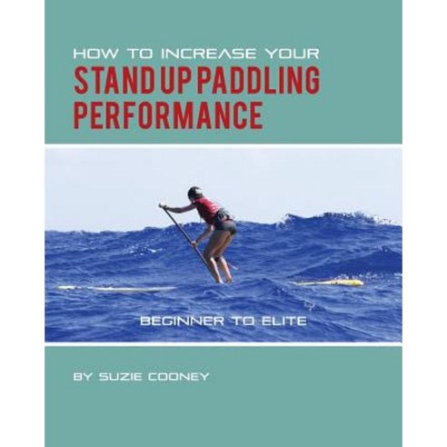 How to Increase Your Stand Up Paddling Performance Paperback, Suzie Trains Maui