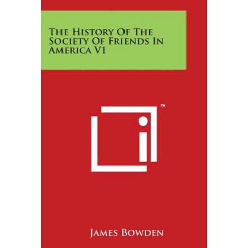 The History of the Society of Friends in America V1 Paperback, Literary Licensing, LLC