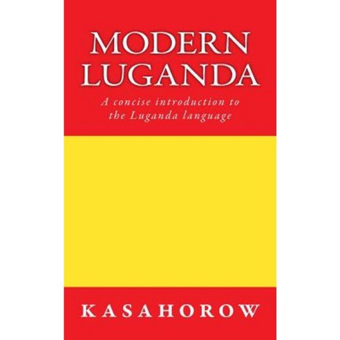 Modern Luganda: A Concise Introduction to the Luganda Language Paperback, Createspace Independent Publishing Platform