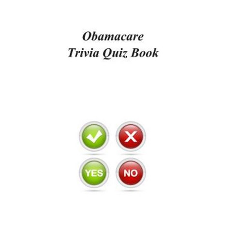Obamacare Trivia Quiz Book Paperback, Createspace Independent Publishing Platform
