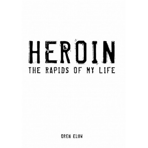 Heroin: The Rapids of My Life Paperback, iUniverse