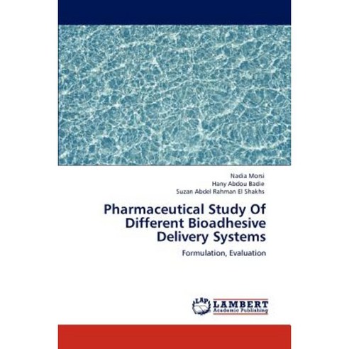 Pharmaceutical Study of Different Bioadhesive Delivery Systems Paperback, LAP Lambert Academic Publishing
