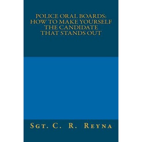 Police Oral Boards: How to Make Yourself the Candidate That Stands Out Paperback, Createspace Independent Publishing Platform