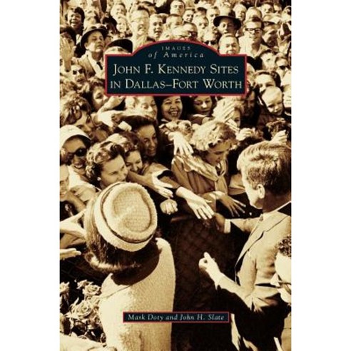 John F. Kennedy Sites in Dallas-Fort Worth Hardcover, Arcadia Publishing Library Editions