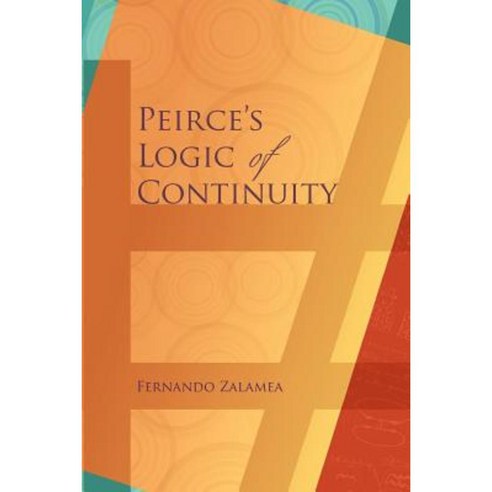 Peirce''s Logic of Continuity: A Conceptual and Mathematical Approach Paperback, Docent Press