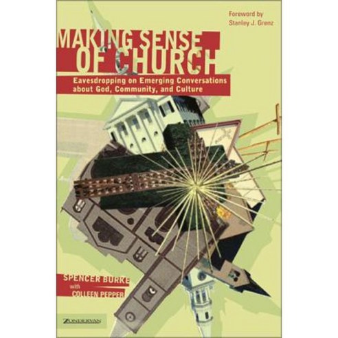 Making Sense of Church: Eavesdropping on Emerging Conversations about God Community and Culture Paperback, Zondervan/Youth Specialties