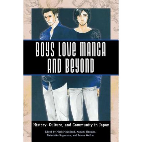 Boys Love Manga and Beyond: History Culture and Community in Japan Hardcover, University Press of Mississippi
