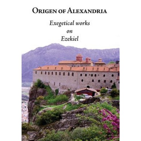 Origen of Alexandria: Exegetical Works on Ezekiel Hardcover, Chieftain Publishing Ltd