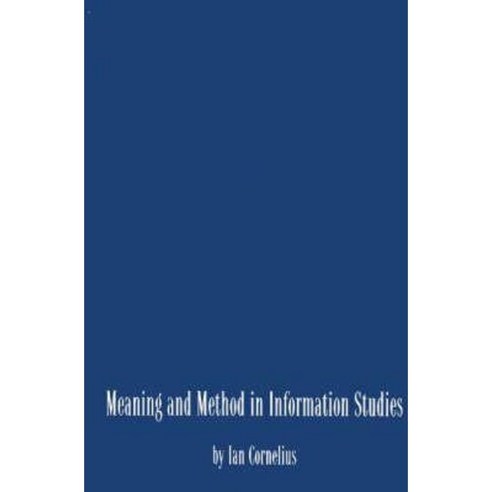 Meaning and Method in Information Studies Hardcover, Ablex Publishing Corporation