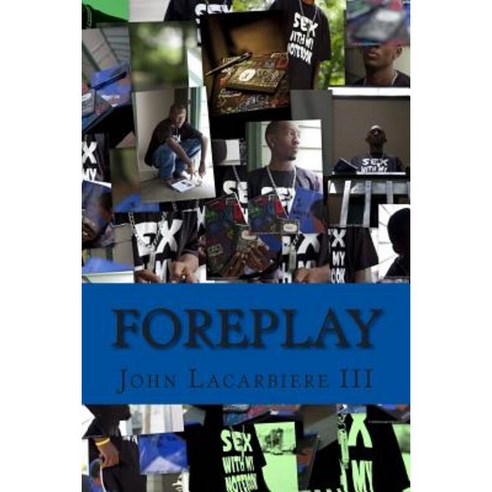 Foreplay: A Collection of Poems Paperback, Createspace Independent Publishing Platform