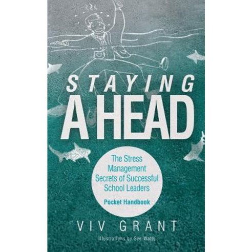 Staying a Head Pocket Handbook: The Stress Management Secrets of Successful School Leaders Paperback, Integrity Coaching