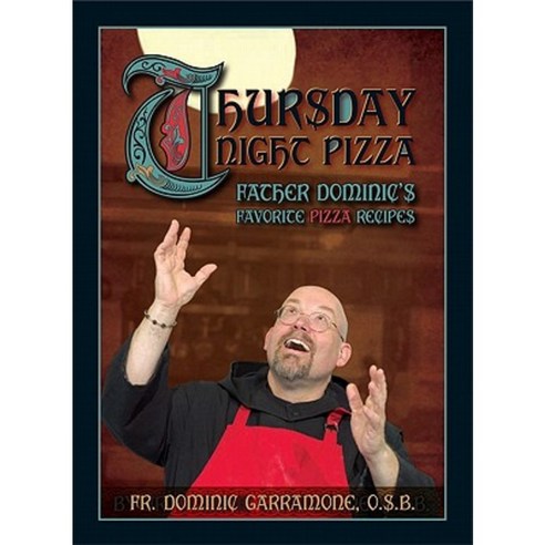 Thursday Night Pizza: Father Dominic''s Favorite Pizza Recipes Paperback, Reedy Press