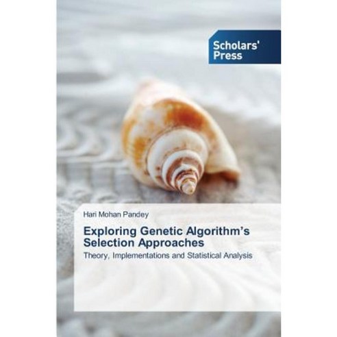Exploring Genetic Algorithm''s Selection Approaches Paperback, Scholars'' Press
