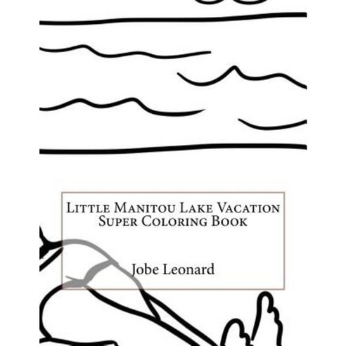 Little Manitou Lake Vacation Super Coloring Book Paperback, Createspace Independent Publishing Platform