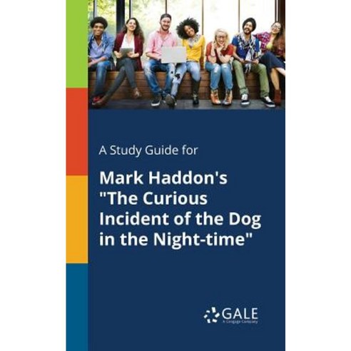 A Study Guide for Mark Haddon''s the Curious Incident of the Dog in the Night-Time Paperback, Gale, Study Guides