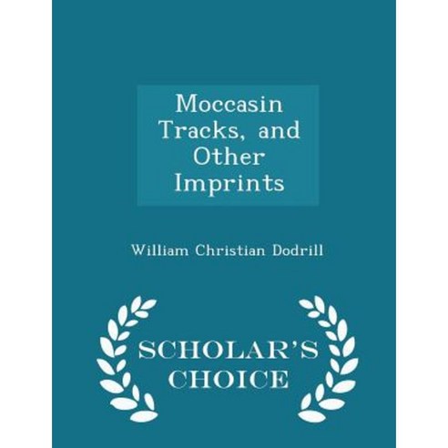 Moccasin Tracks and Other Imprints - Scholar''s Choice Edition Paperback