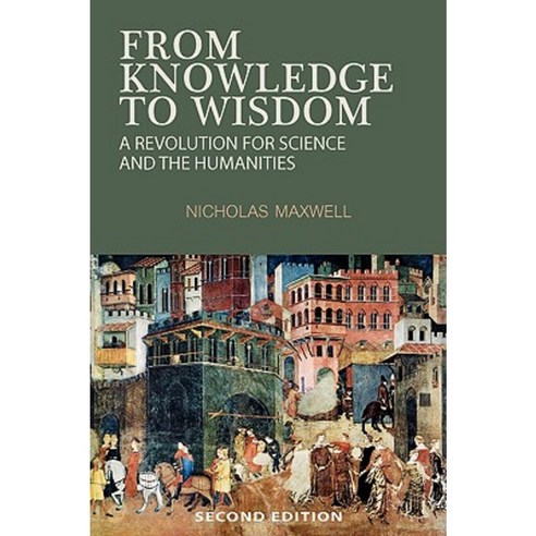 From Knowledge to Wisdom: A Revolution for Science and the Humanities Paperback, Pentire Press