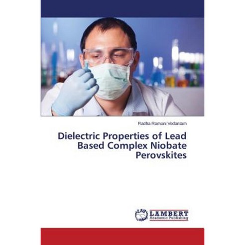 Dielectric Properties of Lead Based Complex Niobate Perovskites Paperback, LAP Lambert Academic Publishing