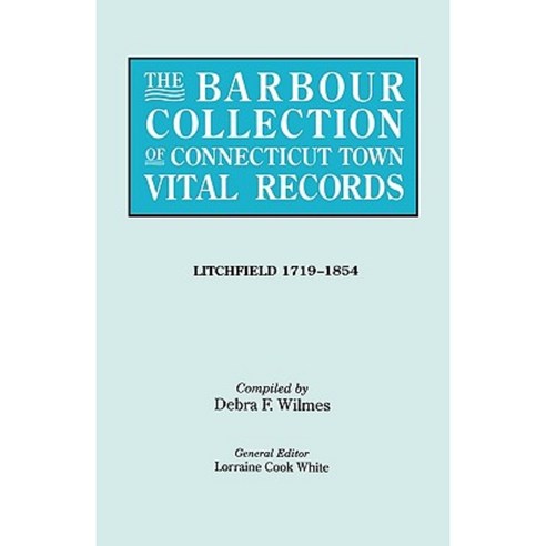 The Barbour Collection of Connecticut Town Vital Records. Volume 23: Litchfield 1719-1854 Paperback, Genealogical Publishing Company