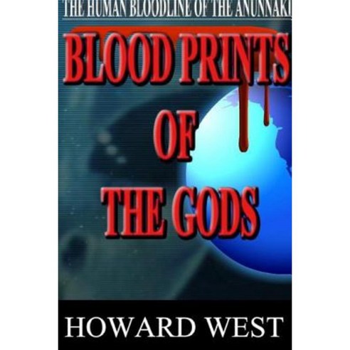 Blood Prints of the Gods: The Human Bloodline of the Anunnaki Paperback, Lulu.com