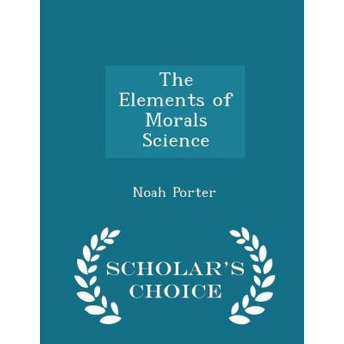 The Elements of Morals Science - Scholar''s Choice Edition Paperback