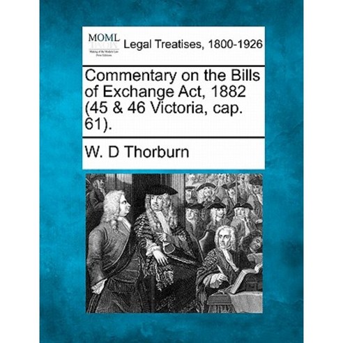 Commentary on the Bills of Exchange ACT 1882 (45 & 46 Victoria Cap. 61). Paperback, Gale Ecco, Making of Modern Law