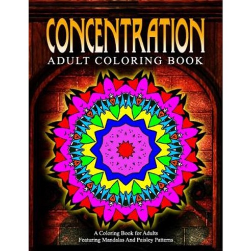 Concentration Adult Coloring Books Volume 15: Relaxation Coloring Books for Adults Paperback, Createspace Independent Publishing Platform