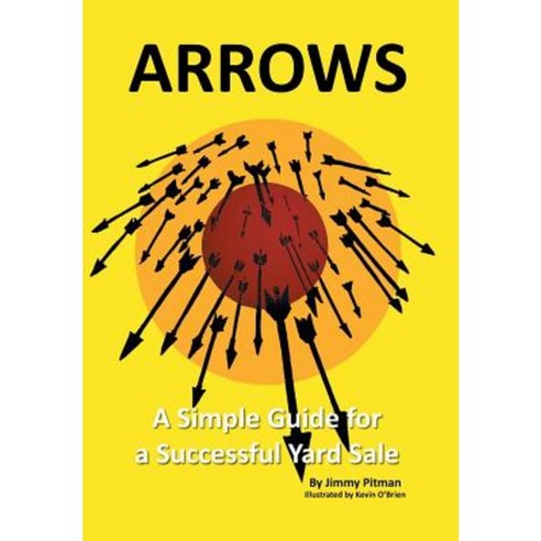 Arrows: A Simple Guide for a Successful Yard Sale Hardcover, Xlibris Corporation