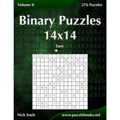 Binary Puzzles 14x14 - Easy - Volume 8 - 276 Puzzles Paperback, Createspace Independent Publishing Platform