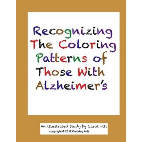 Recognizing the Coloring Patterns of Those with Alzheimer''s Paperback, Createspace Independent Publishing Platform
