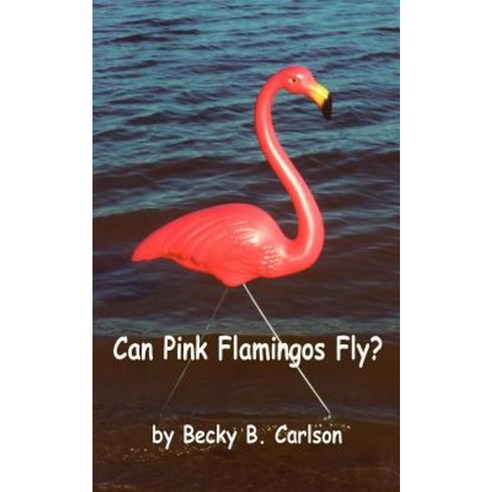 Can Pink Flamingos Fly? Paperback, Authorhouse