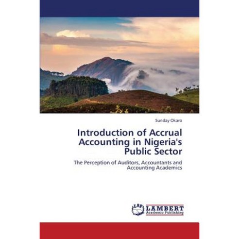 Introduction of Accrual Accounting in Nigeria''s Public Sector Paperback, LAP Lambert Academic Publishing
