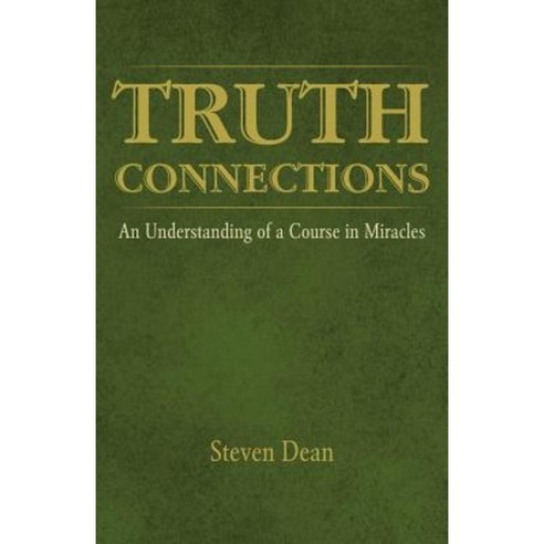 Truth Connections: An Understanding of a Course in Miracles Paperback, Steven Dean