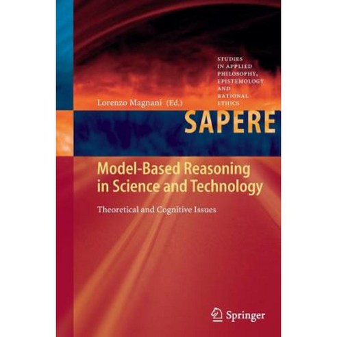 Model-Based Reasoning in Science and Technology: Theoretical and Cognitive Issues Paperback, Springer