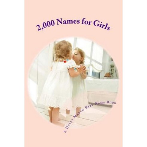 2 000 Names for Girls: A Baby Name Book Paperback, Createspace Independent Publishing Platform