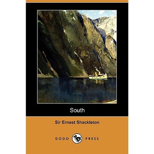 South: The Story of Shackleton''s Last Expedition 1914-1917 (Dodo Press) Paperback, Dodo Press
