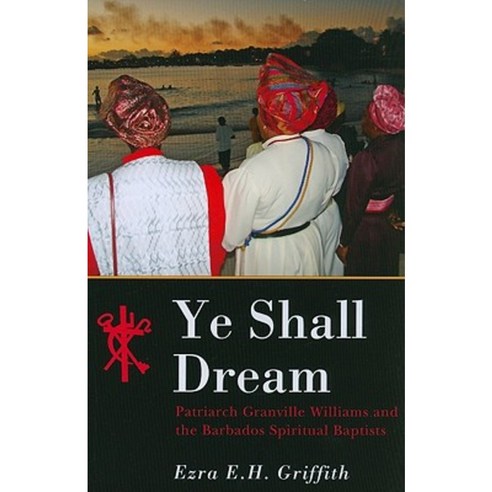 Ye Shall Dream: Patriarch Granville Williams and the Barbados Spiritual Baptists Paperback, University of the West Indies Press