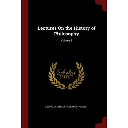 Lectures on the History of Philosophy; Volume 3 Paperback, Andesite Press