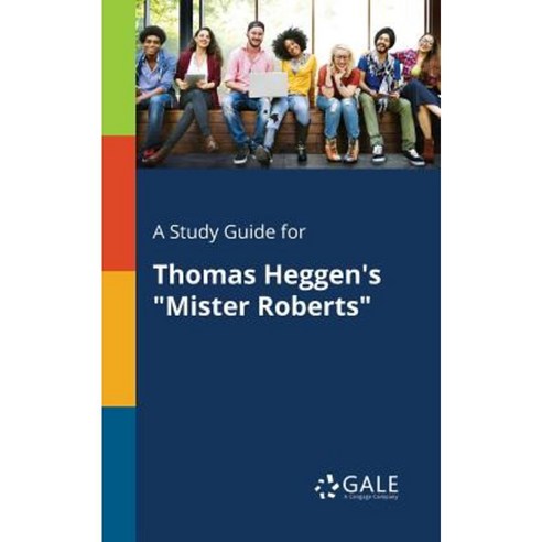 A Study Guide for Thomas Heggen''s Mister Roberts Paperback, Gale, Study Guides