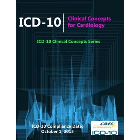 ICD-10: Clinical Concepts for Cardiology (ICD-10 Clinical Concepts Series) Paperback, Lulu.com