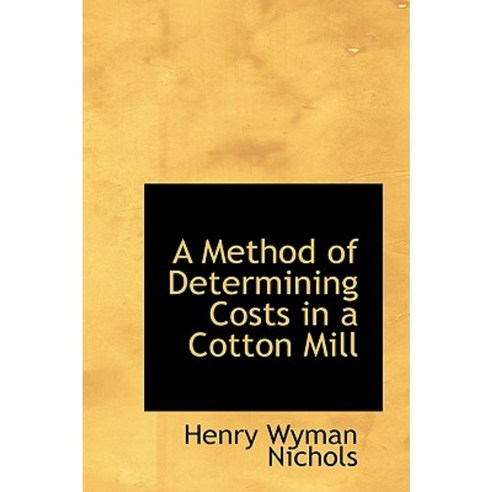 A Method of Determining Costs in a Cotton Mill Hardcover, BiblioLife