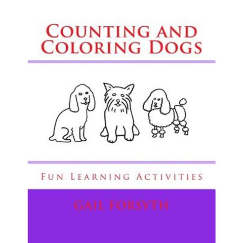 Counting and Coloring Dogs: Fun Learning Activities Paperback, Createspace Independent Publishing Platform