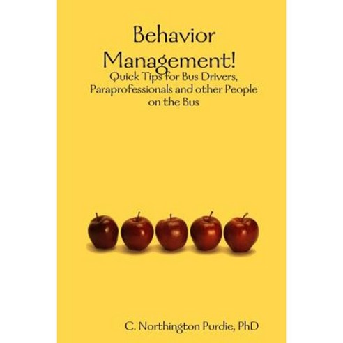 Behavior Management! Quick Tips for Bus Drivers Paraprofessionals and Other People on the Bus Paperback, Lulu.com
